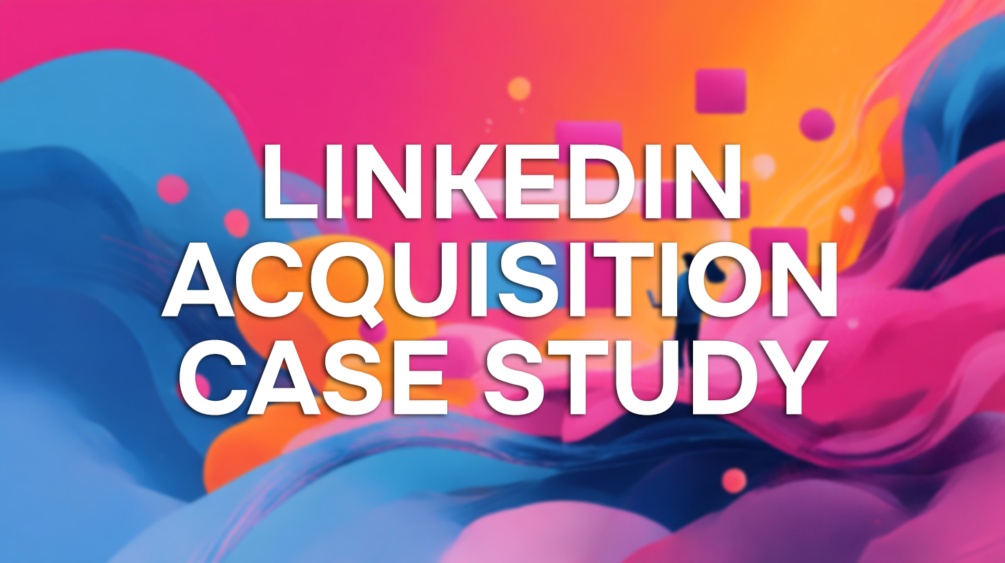 LinkedIn Acquisition Case Study